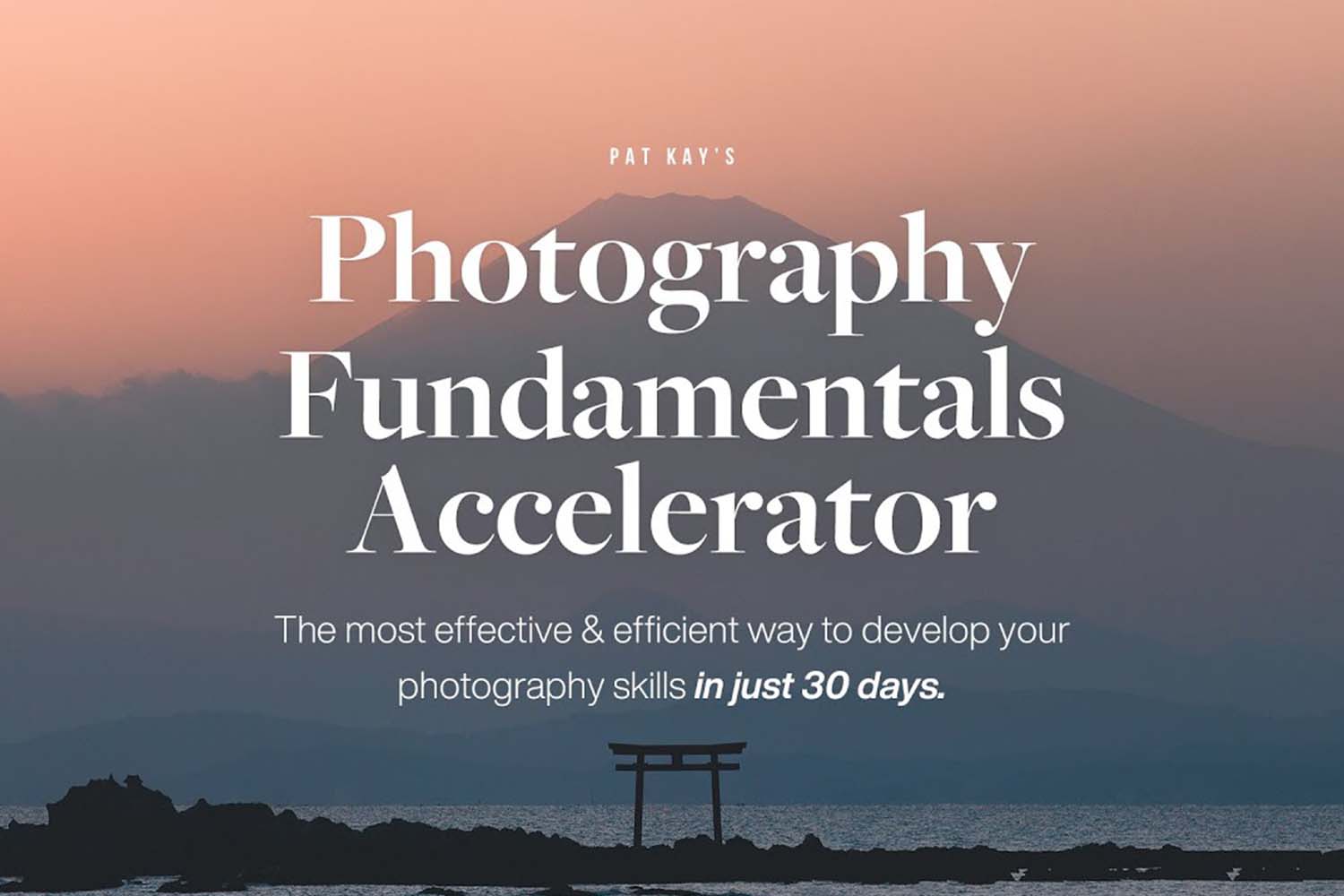 Pat Kay 30 Day Photography Fundamentals Accelerator